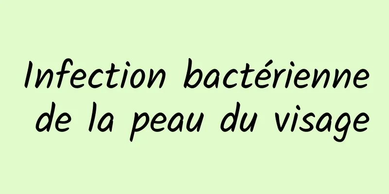 Infection bactérienne de la peau du visage