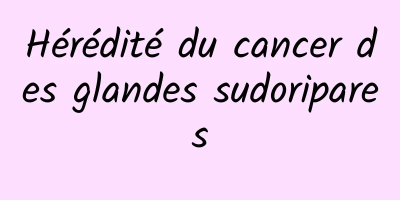 Hérédité du cancer des glandes sudoripares