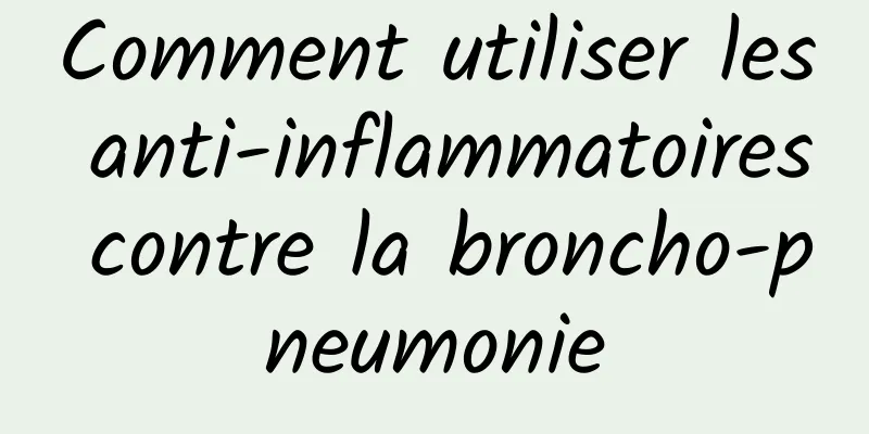 Comment utiliser les anti-inflammatoires contre la broncho-pneumonie