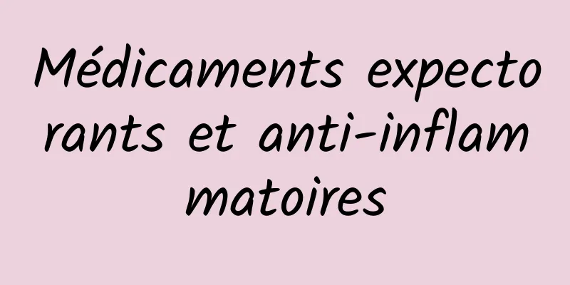 Médicaments expectorants et anti-inflammatoires