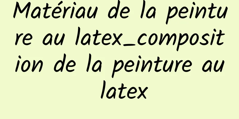 Matériau de la peinture au latex_composition de la peinture au latex