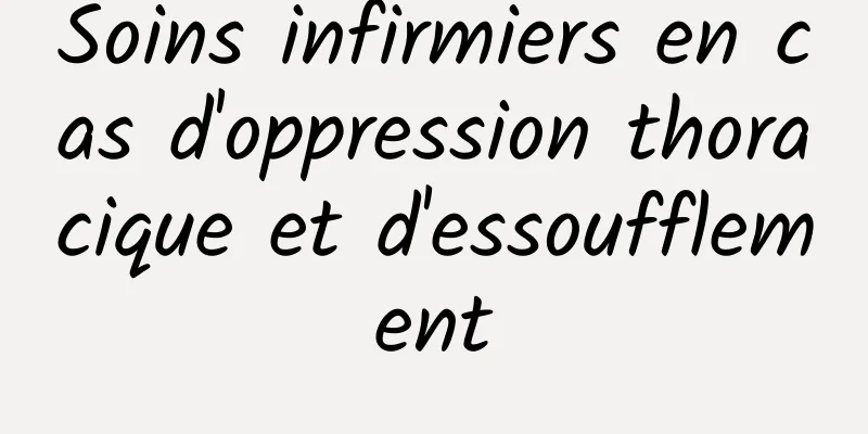 Soins infirmiers en cas d'oppression thoracique et d'essoufflement