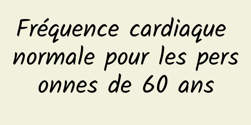 Fréquence cardiaque normale pour les personnes de 60 ans