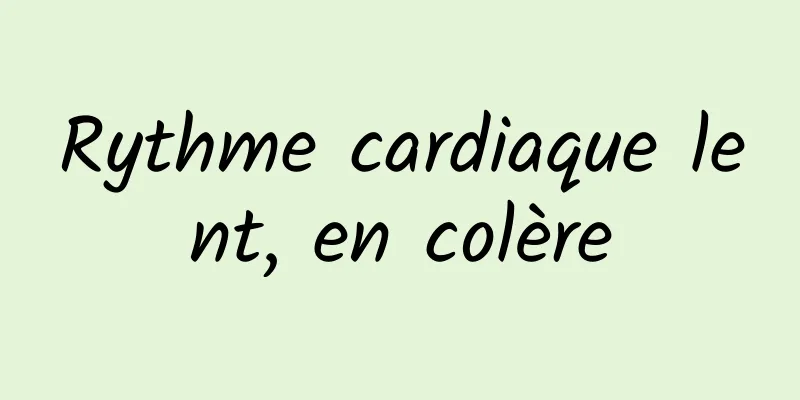 Rythme cardiaque lent, en colère