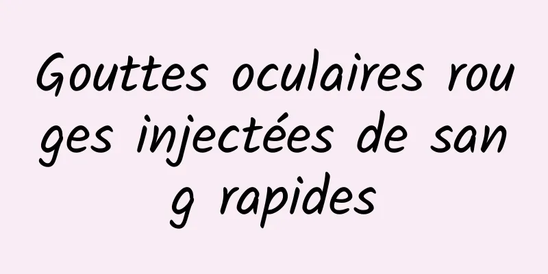 Gouttes oculaires rouges injectées de sang rapides