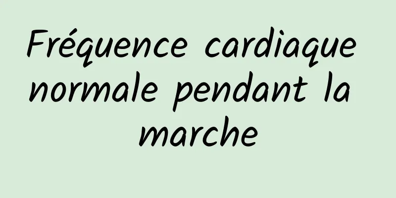 Fréquence cardiaque normale pendant la marche