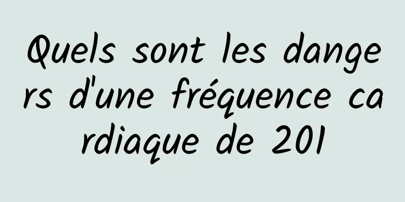 Quels sont les dangers d'une fréquence cardiaque de 201