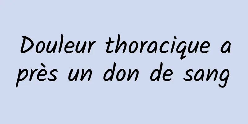 Douleur thoracique après un don de sang