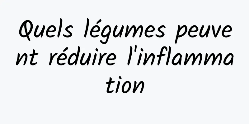 Quels légumes peuvent réduire l'inflammation