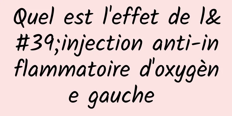 Quel est l'effet de l'injection anti-inflammatoire d'oxygène gauche 