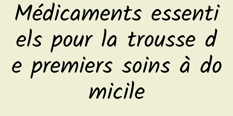 Médicaments essentiels pour la trousse de premiers soins à domicile