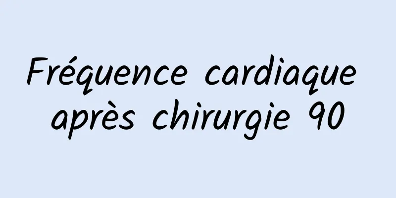 Fréquence cardiaque après chirurgie 90