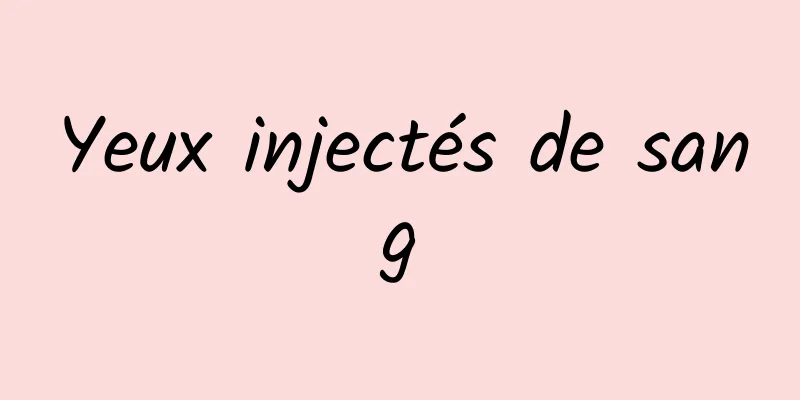 Yeux injectés de sang