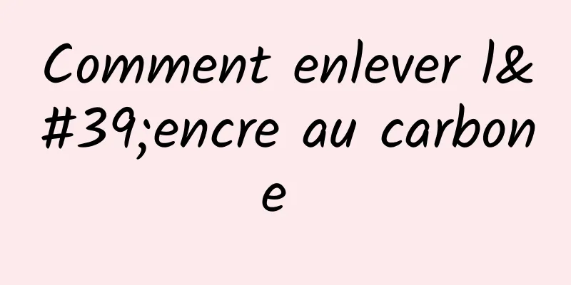 Comment enlever l'encre au carbone 