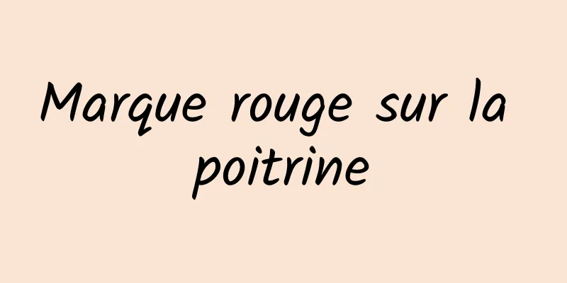 Marque rouge sur la poitrine