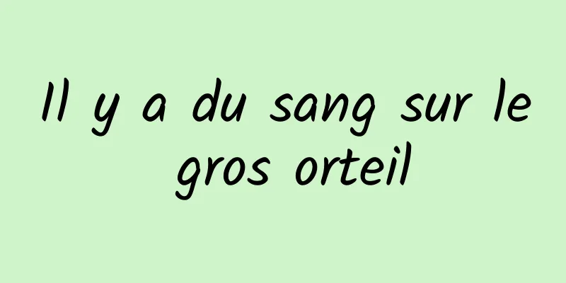 Il y a du sang sur le gros orteil