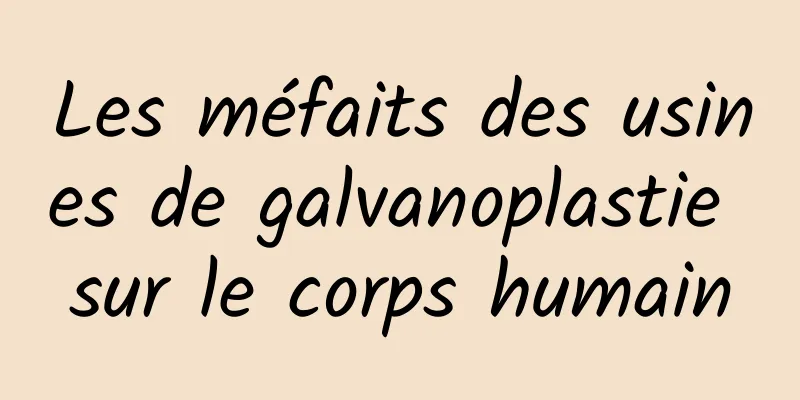 Les méfaits des usines de galvanoplastie sur le corps humain