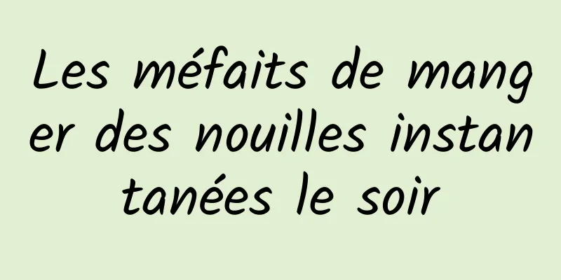 Les méfaits de manger des nouilles instantanées le soir