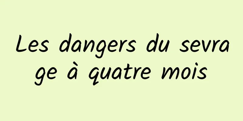 Les dangers du sevrage à quatre mois