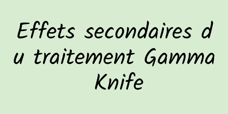 Effets secondaires du traitement Gamma Knife