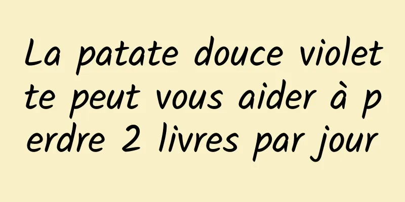 La patate douce violette peut vous aider à perdre 2 livres par jour