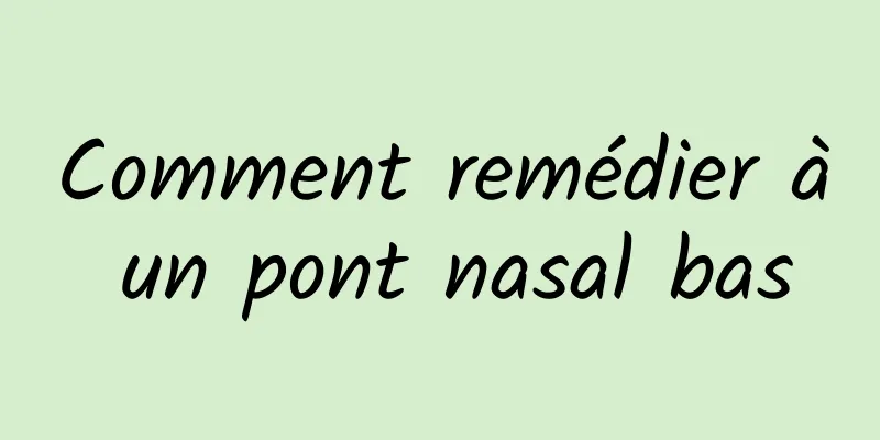 Comment remédier à un pont nasal bas