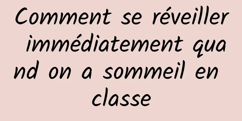 Comment se réveiller immédiatement quand on a sommeil en classe