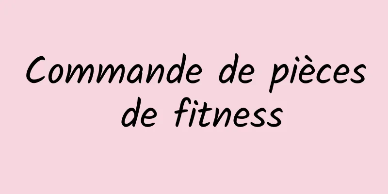 Commande de pièces de fitness