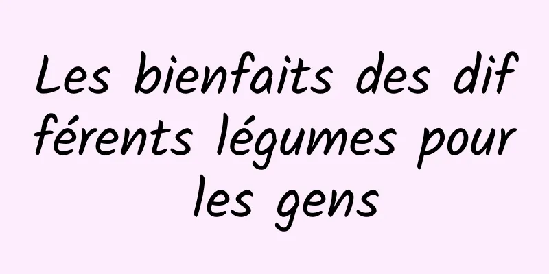 Les bienfaits des différents légumes pour les gens