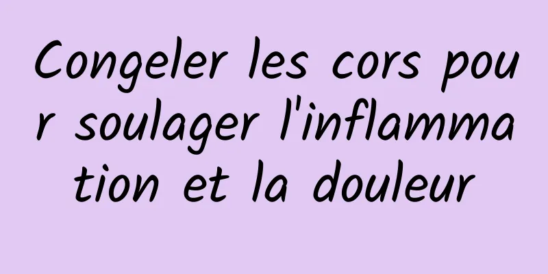 Congeler les cors pour soulager l'inflammation et la douleur