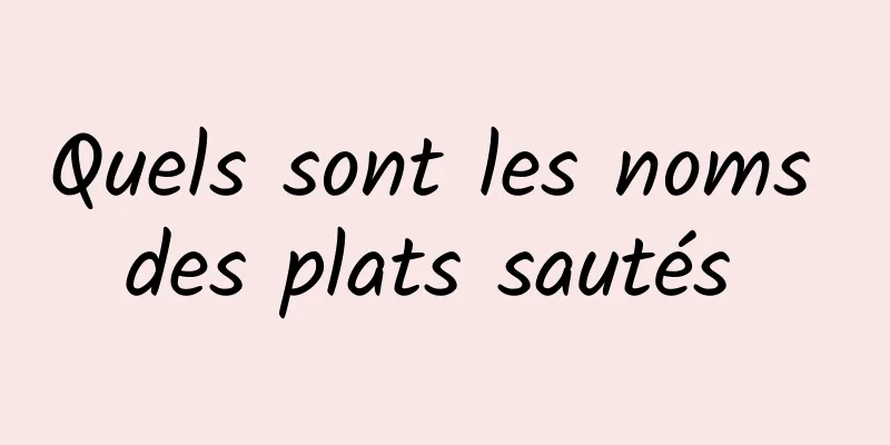 Quels sont les noms des plats sautés 