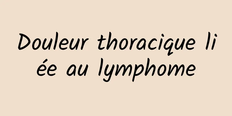 Douleur thoracique liée au lymphome