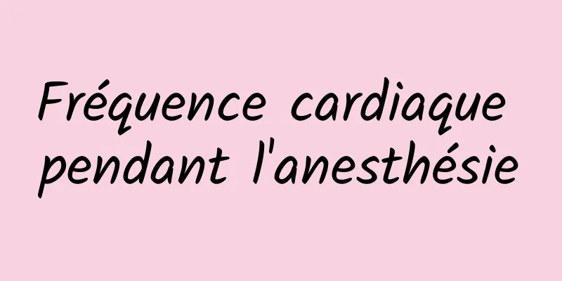 Fréquence cardiaque pendant l'anesthésie