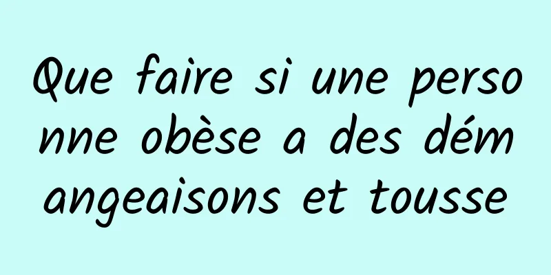 Que faire si une personne obèse a des démangeaisons et tousse