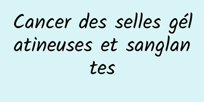 Cancer des selles gélatineuses et sanglantes