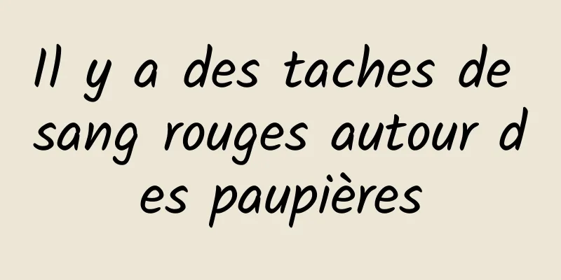 Il y a des taches de sang rouges autour des paupières