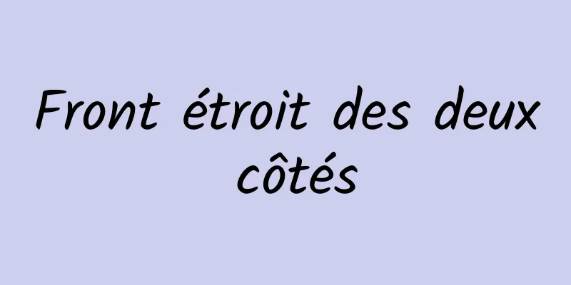 Front étroit des deux côtés