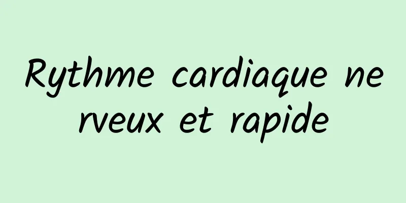 Rythme cardiaque nerveux et rapide