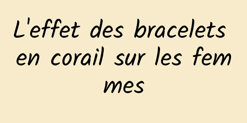 L'effet des bracelets en corail sur les femmes