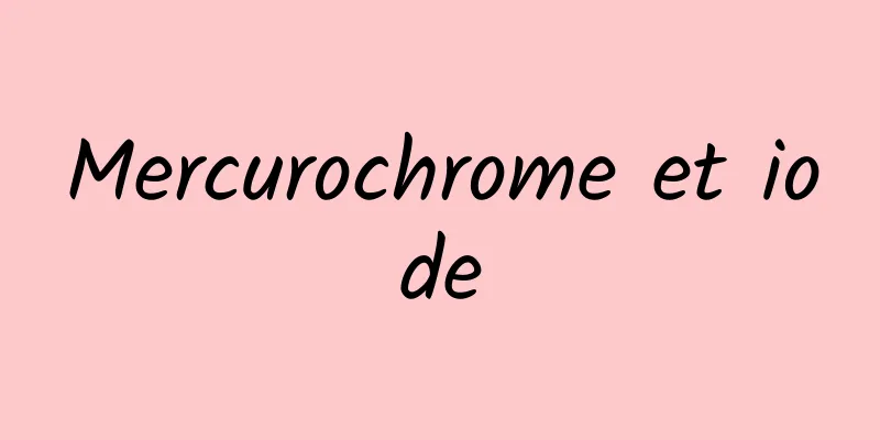 Mercurochrome et iode