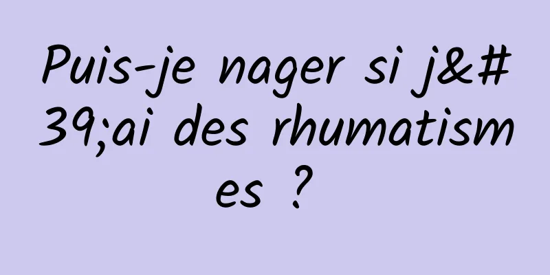 Puis-je nager si j'ai des rhumatismes ? 