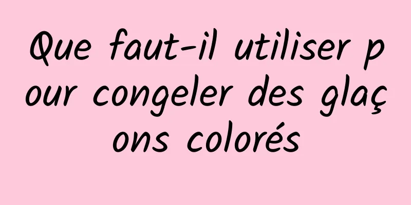 Que faut-il utiliser pour congeler des glaçons colorés