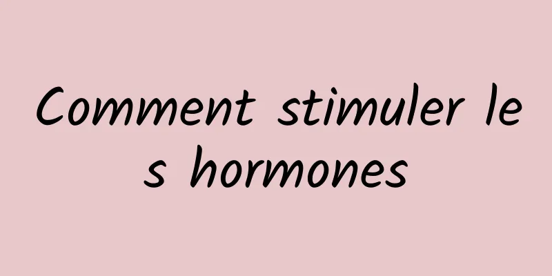 Comment stimuler les hormones