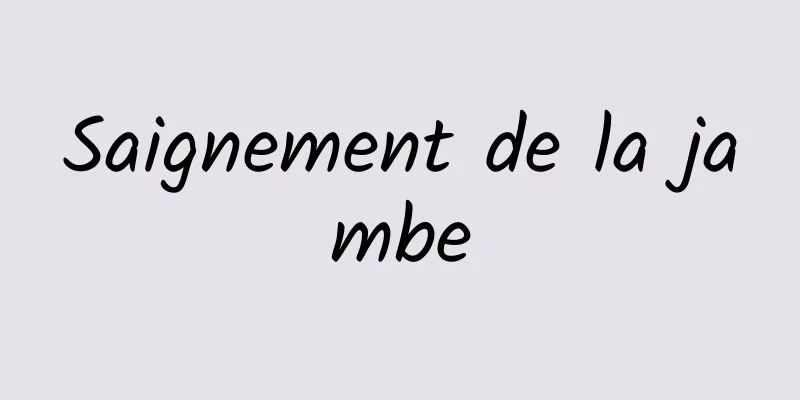 ​Saignement de la jambe