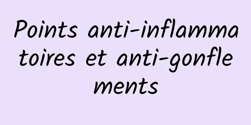 Points anti-inflammatoires et anti-gonflements