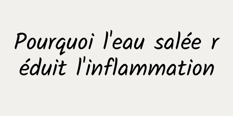 Pourquoi l'eau salée réduit l'inflammation