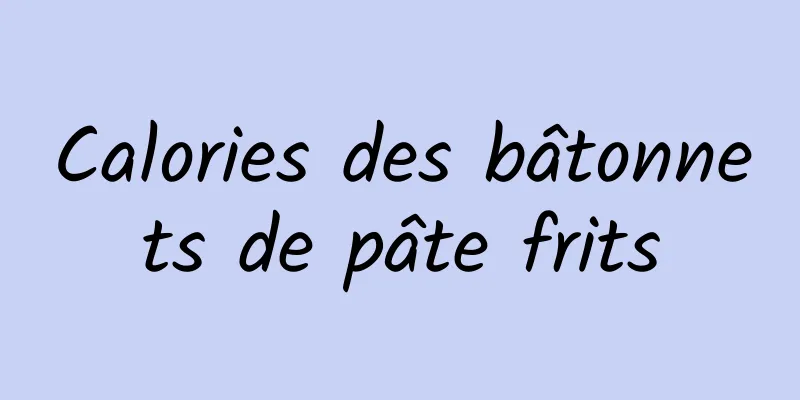 Calories des bâtonnets de pâte frits