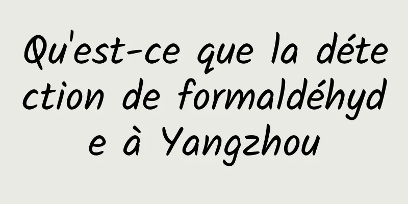 Qu'est-ce que la détection de formaldéhyde à Yangzhou