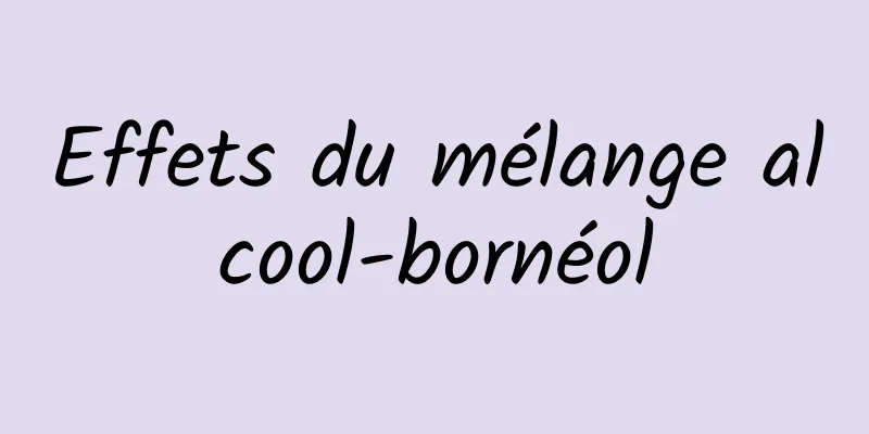 Effets du mélange alcool-bornéol