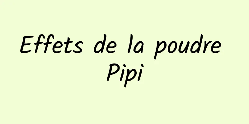 Effets de la poudre Pipi